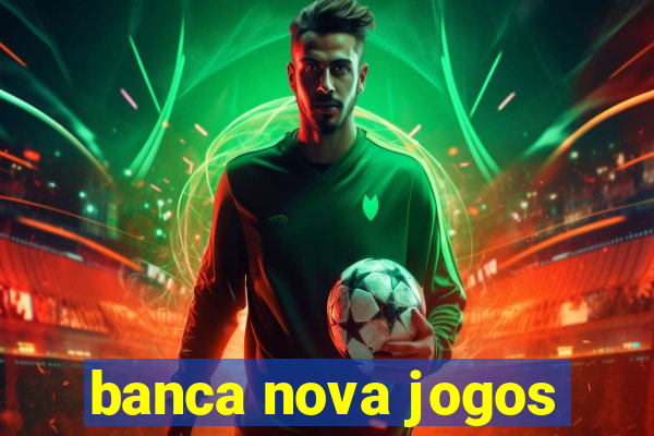 banca nova jogos